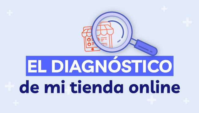 El Diagn&oacute;stico de mi tienda online